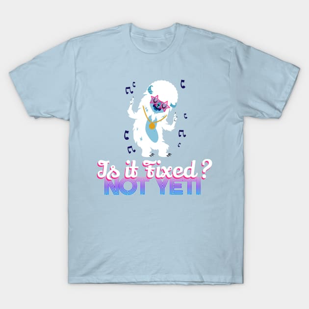 Is it fixed? Not yeti T-Shirt by World of Walt